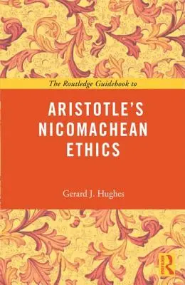 The Routledge Guidebook to Aristotle's Nicomachean Ethics (Guide Routledge de l'éthique à Nicomaque d'Aristote) - The Routledge Guidebook to Aristotle's Nicomachean Ethics