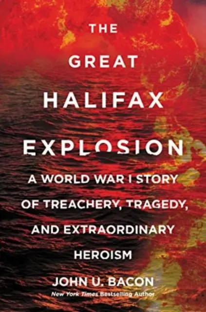 Great Halifax Explosion - A World War I Story of Treachery, Tragedy, and Extraordinary Heroism (La grande explosion d'Halifax - Une histoire de trahison, de tragédie et d'héroïsme extraordinaire pendant la Première Guerre mondiale) - Great Halifax Explosion - A World War I Story of Treachery, Tragedy, and Extraordinary Heroism