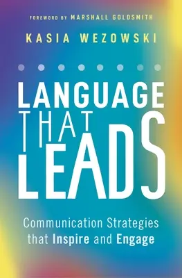 Le langage qui mène : Des stratégies de communication qui inspirent et engagent - Language That Leads: Communication Strategies That Inspire and Engage