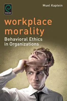 Moralité au travail : L'éthique comportementale dans les organisations - Workplace Morality: Behavioral Ethics in Organizations