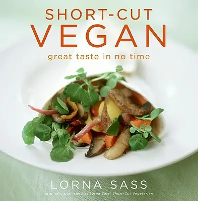 Short-Cut Vegan : Un goût exquis en un rien de temps - Short-Cut Vegan: Great Taste in No Time