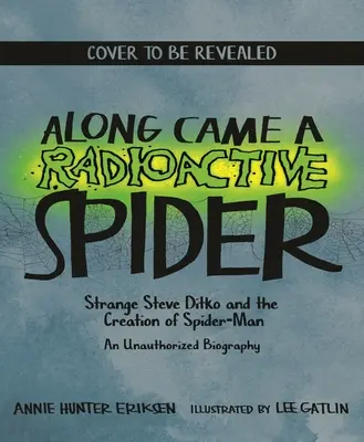 Along Came a Radioactive Spider : Strange Steve Ditko et la création de Spider-Man - Along Came a Radioactive Spider: Strange Steve Ditko and the Creation of Spider-Man