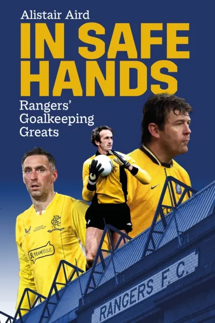 Entre de bonnes mains : Les grands gardiens des Rangers - In Safe Hands: Rangers' Goalkeeping Greats