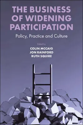 L'entreprise de l'élargissement de la participation : Politique, pratique et culture - The Business of Widening Participation: Policy, Practice and Culture