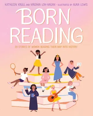 Born Reading : 20 histoires de femmes entrant dans l'histoire par la lecture - Born Reading: 20 Stories of Women Reading Their Way Into History