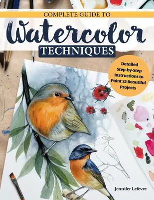 Découvrir l'aquarelle : un guide inspirant avec des techniques et 32 projets et exercices de développement des compétences - Discovering Watercolor: An Inspirational Guide with Techniques and 32 Skill-Building Projects and Exercises