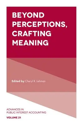Au-delà des perceptions, créer du sens - Beyond Perceptions, Crafting Meaning