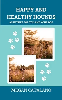 Des chiens heureux et en bonne santé : Activités pour vous et votre chien - Happy and Healthy Hounds: Activities for You and Your Dog