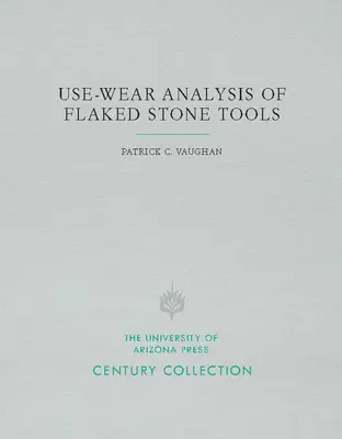 Analyse de l'usure des outils en pierre écaillée - Use-Wear Analysis of Flaked Stone Tools