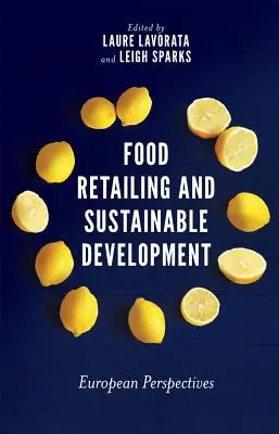 Commerce de détail alimentaire et développement durable : Perspectives européennes - Food Retailing and Sustainable Development: European Perspectives