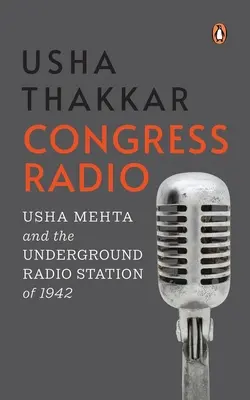 Congress Radio : Usha Mehta et la station de radio clandestine de 1942 - Congress Radio: Usha Mehta and the Underground Radio Station of 1942