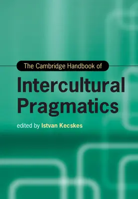 Le manuel de pragmatique interculturelle de Cambridge - The Cambridge Handbook of Intercultural Pragmatics