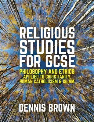 Études religieuses pour le GCSE : Philosophie et éthique appliquées au christianisme, au catholicisme romain et à l'islam - Religious Studies for GCSE: Philosophy and Ethics Applied to Christianity, Roman Catholicism and Islam