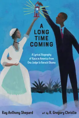 Un long moment à venir : Une biographie lyrique de la race en Amérique, d'Ona Judge à Barack Obama - A Long Time Coming: A Lyrical Biography of Race in America from Ona Judge to Barack Obama