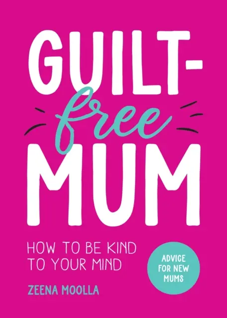 Guilt-Free Mum - Comment ménager son esprit : Conseils pour les nouvelles mamans - Guilt-Free Mum - How to Be Kind to Your Mind: Advice for New Mums
