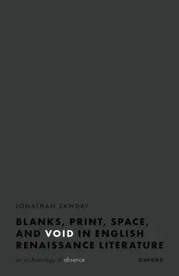 Les blancs, l'espace, l'imprimé et le vide dans la littérature anglaise de la Renaissance : Une archéologie de l'absence - Blanks, Space, Print, and Void in English Renaissance Literature: An Archaeology of Absence