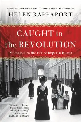 Pris dans la révolution : Les témoins de la chute de la Russie impériale - Caught in the Revolution: Witnesses to the Fall of Imperial Russia