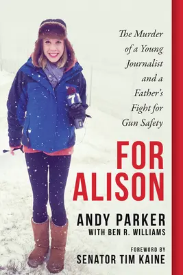 Pour Alison : Le meurtre d'une jeune journaliste et le combat d'un père pour la sécurité des armes à feu - For Alison: The Murder of a Young Journalist and a Father's Fight for Gun Safety