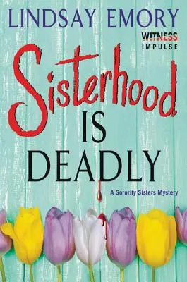 La sororité est mortelle : Un mystère des sœurs de la sororité - Sisterhood Is Deadly: A Sorority Sisters Mystery