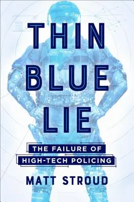 Thin Blue Lie : L'échec de la police de haute technologie - Thin Blue Lie: The Failure of High-Tech Policing