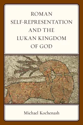 L'autoreprésentation romaine et le Royaume de Dieu lucanien - Roman Self-Representation and the Lukan Kingdom of God