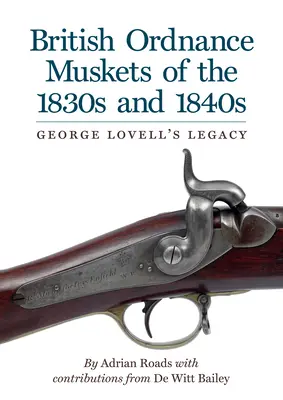 Les mousquets de l'artillerie britannique des années 1830 et 1840 : L'héritage de George Lovell - British Ordnance Muskets of The1830s and 1840s: George Lovell's Legacy