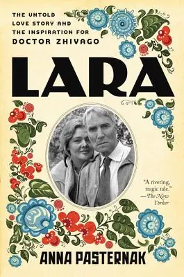 Lara : l'histoire d'amour inédite et l'inspiration du Docteur Jivago - Lara: The Untold Love Story and the Inspiration for Doctor Zhivago