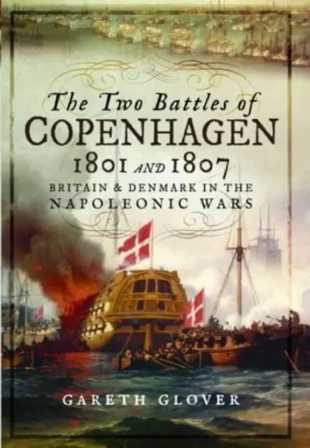 Les deux batailles de Copenhague 1801 et 1807 : la Grande-Bretagne et le Danemark dans les guerres napoléoniennes - The Two Battles of Copenhagen 1801 and 1807: Britain and Denmark in the Napoleonic Wars