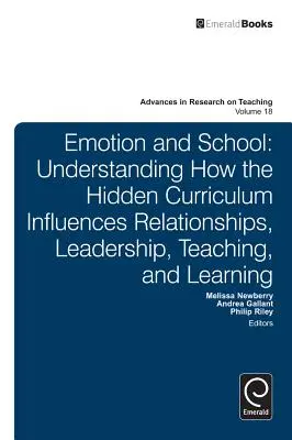 Emotion et école : Comprendre comment le curriculum caché influence les relations, le leadership, l'enseignement et l'apprentissage - Emotion and School: Understanding How the Hidden Curriculum Influences Relationships, Leadership, Teaching, and Learning