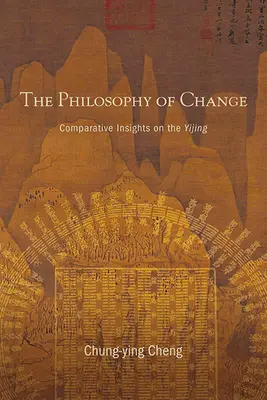 La philosophie du changement : Comparative Insights on the Yijing (La philosophie du changement : regards comparatifs sur le Yijing) - The Philosophy of Change: Comparative Insights on the Yijing