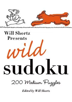 Will Shortz présente le Sudoku sauvage : 200 énigmes moyennes - Will Shortz Presents Wild Sudoku: 200 Medium Puzzles