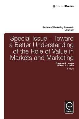 Numéro spécial : Vers une meilleure compréhension du rôle de la valeur dans les marchés et le marketing - Special Issue: Toward a Better Understanding of the Role of Value in Markets and Marketing