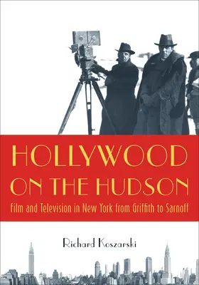 Hollywood sur l'Hudson : Le cinéma et la télévision à New York de Griffith à Sarnoff - Hollywood on the Hudson: Film and Television in New York from Griffith to Sarnoff