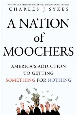 Une nation d'hurluberlus : L'addiction de l'Amérique à l'obtention de quelque chose pour rien - A Nation of Moochers: America's Addiction to Getting Something for Nothing