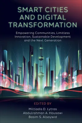 Villes intelligentes et transformation numérique : Autonomisation des communautés, innovation sans limite, développement durable et nouvelle génération - Smart Cities and Digital Transformation: Empowering Communities, Limitless Innovation, Sustainable Development and the Next Generation