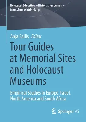Guides touristiques sur les sites commémoratifs et dans les musées de l'Holocauste : Études empiriques en Europe, en Israël, en Amérique du Nord et en Afrique du Sud - Tour Guides at Memorial Sites and Holocaust Museums: Empirical Studies in Europe, Israel, North America and South Africa