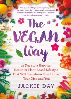 Vegan Way - 21 jours pour un mode de vie végétal plus heureux et plus sain qui transformera votre maison, votre régime alimentaire et vous-même. - Vegan Way - 21 Days to a Happier, Healthier Plant-Based Lifestyle That Will Transform Your Home, Your Diet, and You
