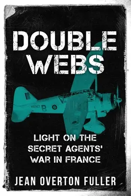 Les doubles toiles : Lumière sur la guerre des agents secrets en France - Double Webs: Light on the Secret Agents' War in France