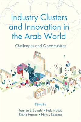Les grappes industrielles et l'innovation dans le monde arabe : Défis et opportunités - Industry Clusters and Innovation in the Arab World: Challenges and Opportunities