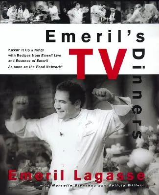Les dîners télévisés d'Emeril : Les dîners télévisés d'Emeril : des recettes d'Emeril Live et d'Essence of Emeril pour passer à la vitesse supérieure - Emeril's TV Dinners: Kickin' It Up a Notch with Recipes from Emeril Live and Essence of Emeril