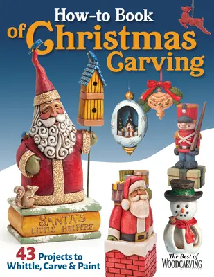 How-To Book of Christmas Carving (Livre pratique de sculpture de Noël) : 32 projets à tailler, sculpter et peindre - How-To Book of Christmas Carving: 32 Projects to Whittle, Carve & Paint