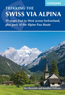 Trekking the Swiss Via Alpina : 19 étapes d'est en ouest à travers la Suisse, plus des parties de la route du col alpin - Trekking the Swiss Via Alpina: 19 Stages East to West Across Switzerland, Plus Parts of the Alpine Pass Route