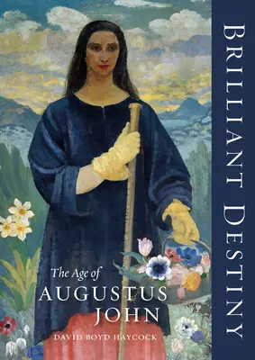 Brillante destinée : L'âge d'Auguste Jean - Brilliant Destiny: The Age of Augustus John