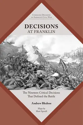 Décisions à Franklin : les dix-neuf décisions cruciales qui ont défini la bataille - Decisions at Franklin: The Nineteen Critical Decisions That Defined the Battle