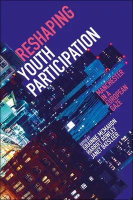 Remodeler la participation des jeunes : Manchester sous le regard de l'Europe - Reshaping Youth Participation: Manchester in a European Gaze