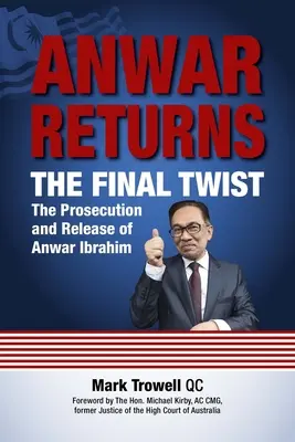 Anwar Returns : Le dernier rebondissement : la poursuite et la libération d'Anwar Ibrahim - Anwar Returns: The Final Twist: The Prosecution and Release of Anwar Ibrahim