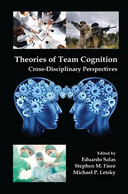 Théories de la cognition d'équipe : Perspectives interdisciplinaires - Theories of Team Cognition: Cross-Disciplinary Perspectives