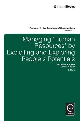 Gérer les « ressources humaines » en exploitant et en explorant le potentiel des personnes - Managing 'Human Resources' by Exploiting and Exploring People's Potentials