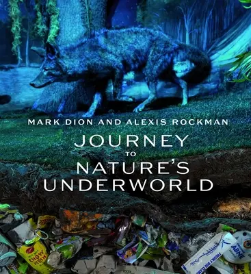 Mark Dion et Alexis Rockman : Voyage dans le monde souterrain de la nature - Mark Dion and Alexis Rockman: Journey to Nature's Underworld