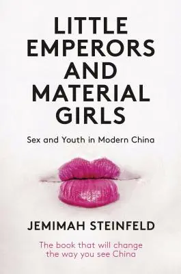 Petits empereurs et filles matérielles : Sexe et jeunesse dans la Chine moderne - Little Emperors and Material Girls: Sex and Youth in Modern China